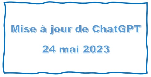ChatGPT: Mise à jour du 24 mai 2023