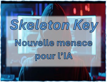 "Skeleton Key": vulnerabilité qui menace l'IA
